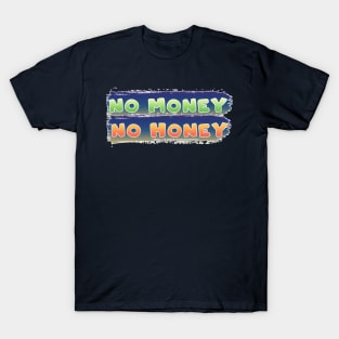 No money no honey T-Shirt